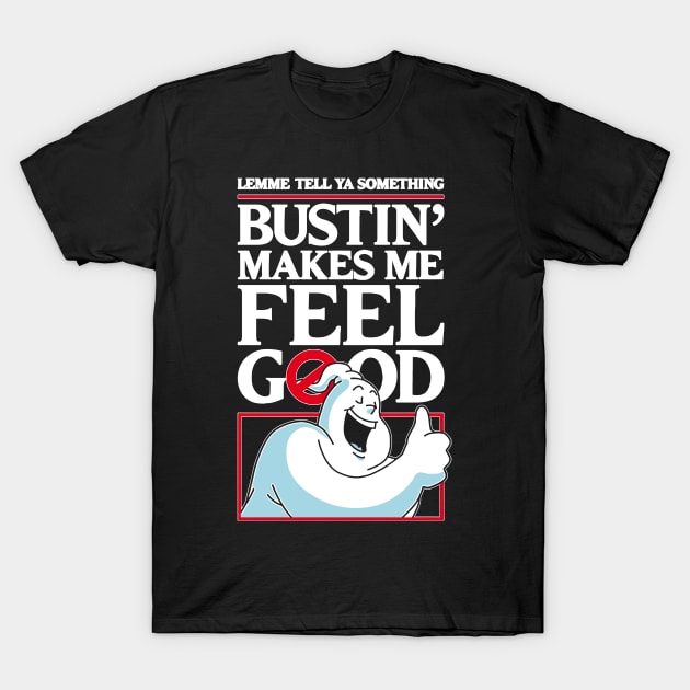 Bustin' Makes Me Feel Good T-Shirt by pangarkitober